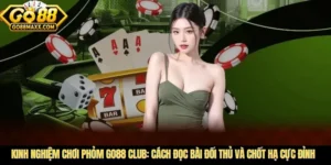 Kinh Nghiệm Chơi Phỏm Go88 Club: Cách Đọc Bài Đối Thủ Và Chốt Hạ Cực Đỉnh