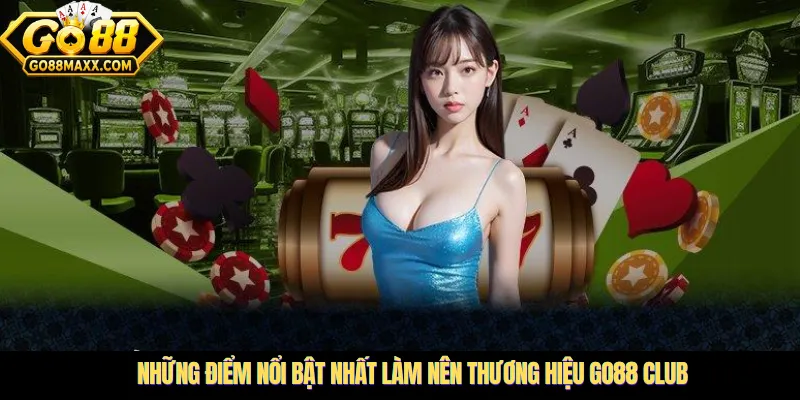 Những điểm nổi bật nhất làm nên thương hiệu Go88 Club