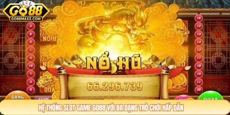 Hệ thống Slot game GO88 với đa dạng trò chơi hấp dẫn