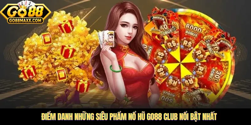 Điểm danh những siêu phẩm nổ hũ Go88 club nổi bật nhất
